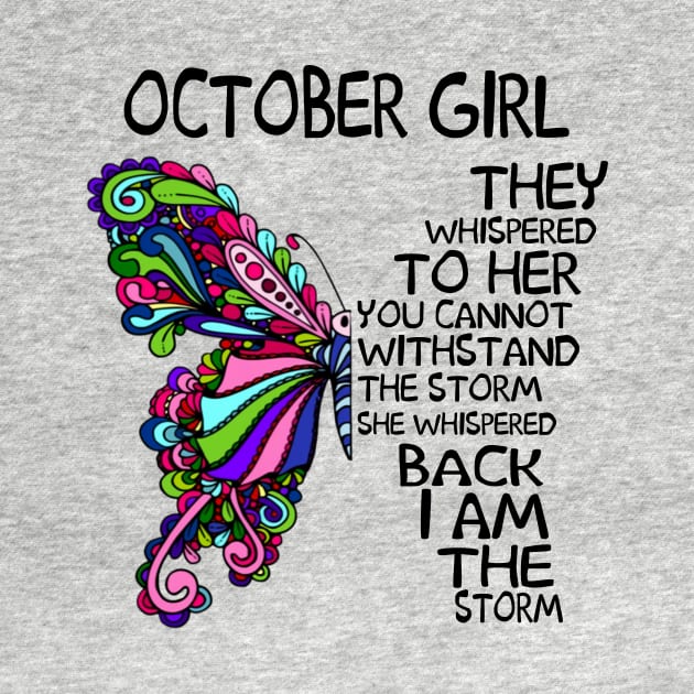 October Girl They Whispered To Her You Cannot Withstand The Storm Back I Am The Storm Shirt by Alana Clothing